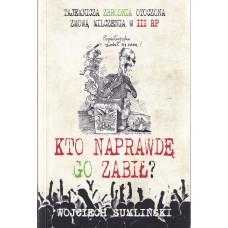 Kto naprawdę go zabił? : tajemnicza zbrodnia otoczona zmową milczenia w III RP